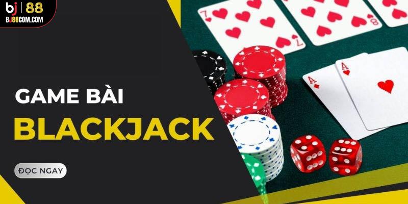 Blackjack Bj88: Bùng Nổ Game Bài Kinh Điển Thế Giới
