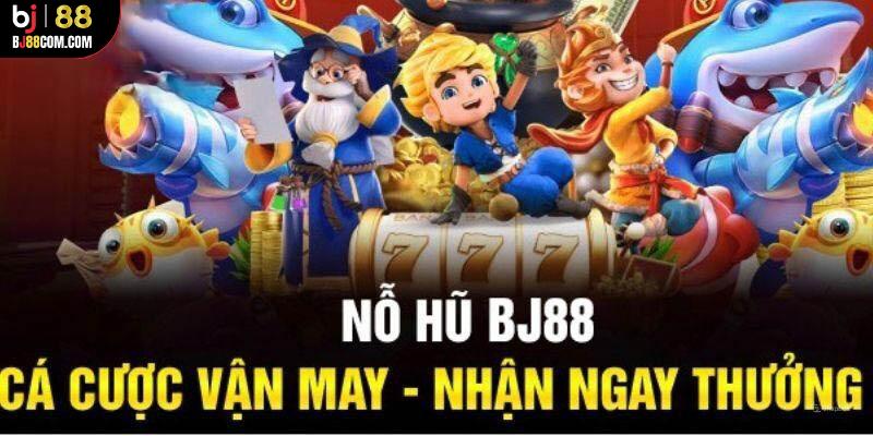 Nổ hũ BJ88 cung cấp những giây phút giải trí đầy hấp dẫn