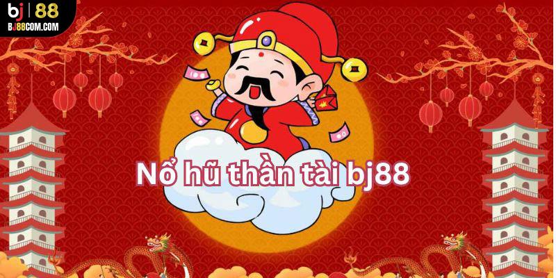 Tựa game hot 2024 nổ hũ thần tài bj88