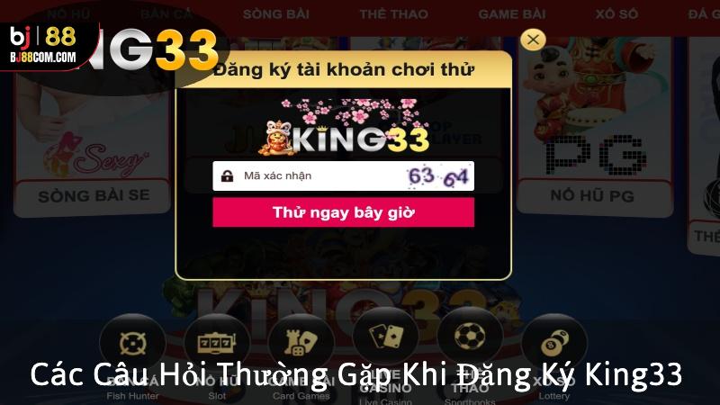 Các Câu Hỏi Thường Gặp Khi Đăng Ký King33