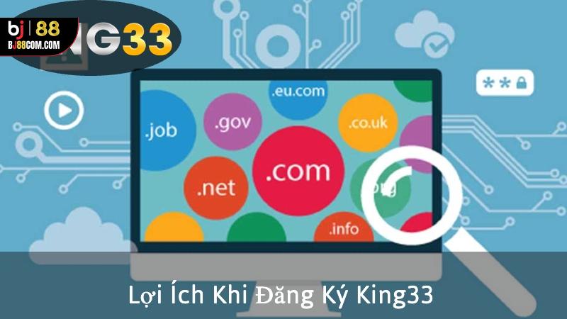 Lợi Ích Khi Đăng Ký King33