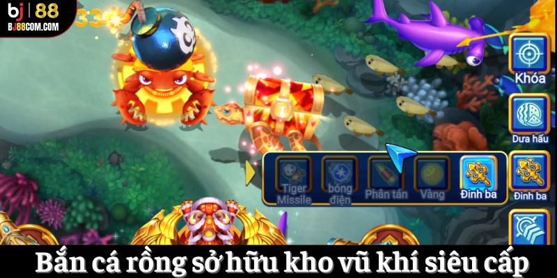 Bắn cá rồng sở hữu kho vũ khí siêu cấp